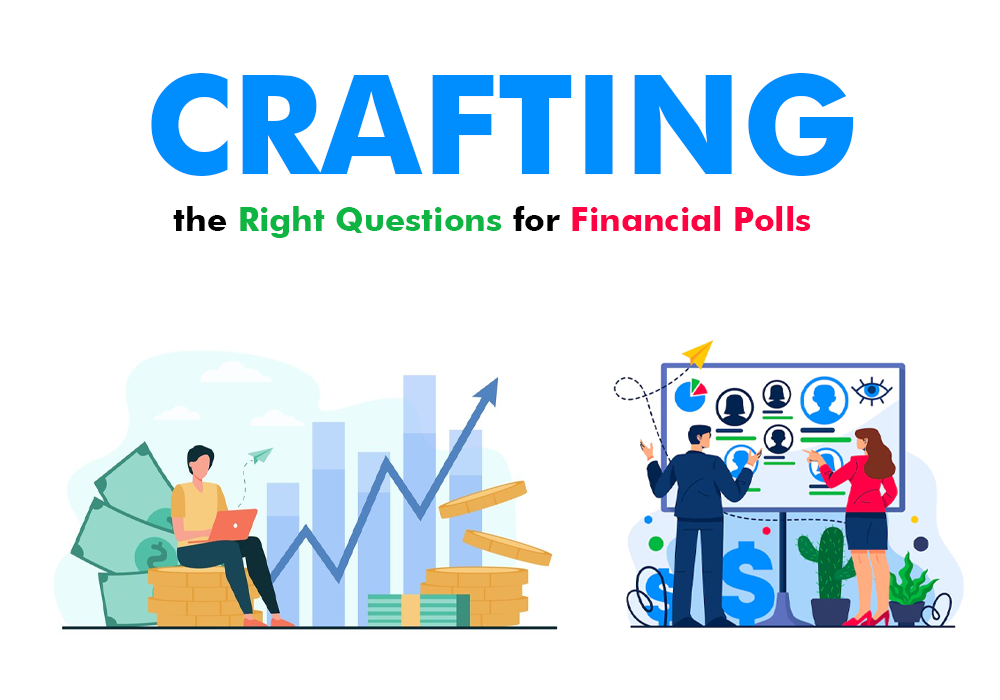 Crafting the Right Questions for Financial Polls